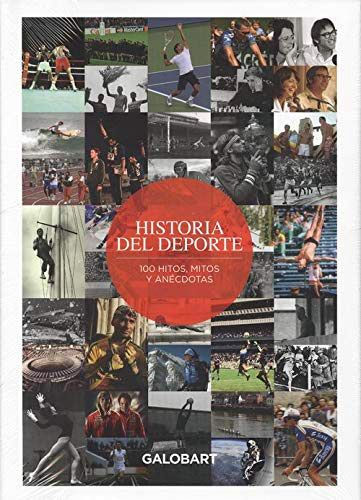 HISTORIA DEL DEPORTE: 100 HITOS, MITOS Y ANÉCDOTAS DEL DEPORTE