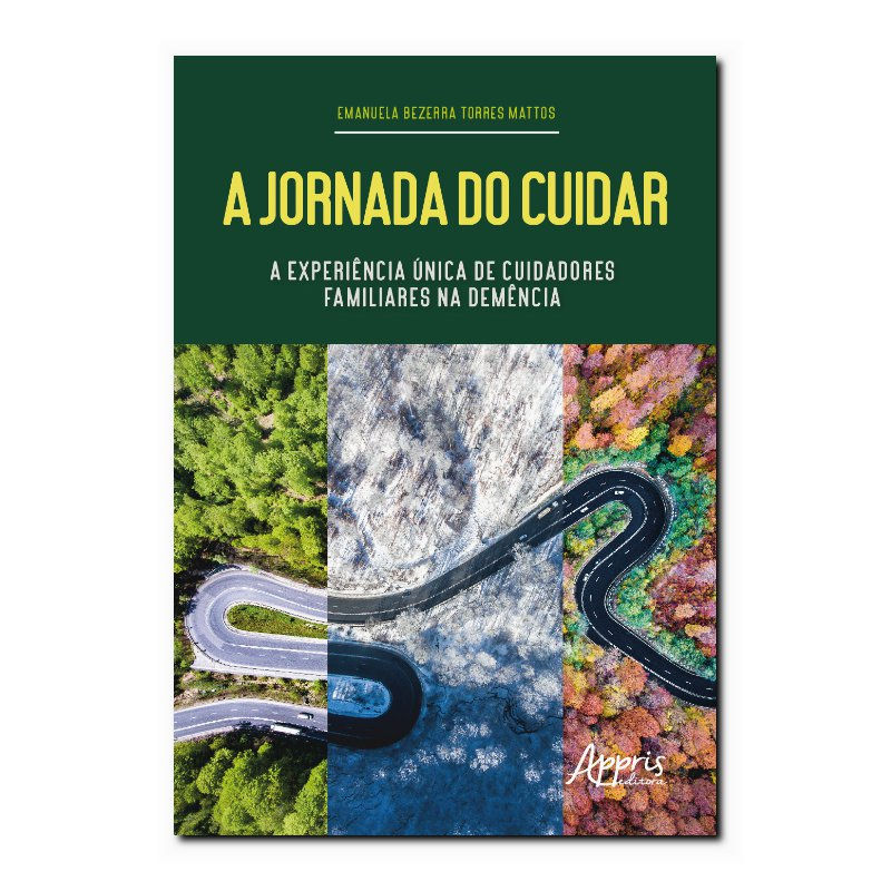 A JORNADA DO CUIDAR - A EXPERIÊNCIA ÚNICA DE CUIDADORES FAMILIARES NA DEMÊNCIA