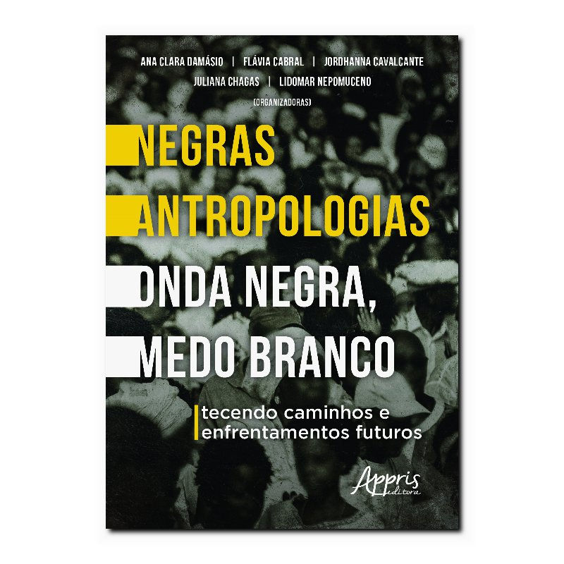 NEGRAS ANTROPOLOGIAS - ONDA NEGRA, MEDO BRANCO - TECENDO CAMINHOS E ENFRENTAM...