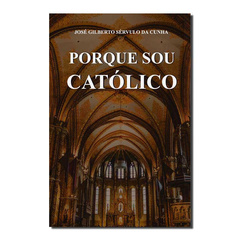 PORQUE SOU CATÓLICO