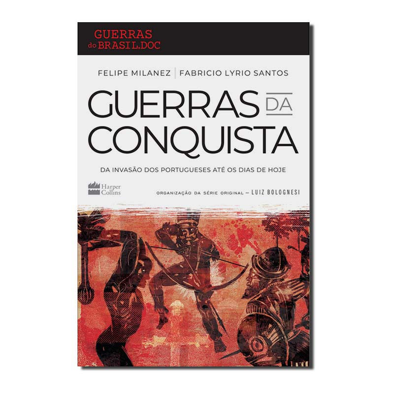 GUERRAS DA CONQUISTA - DA INVASÃO DOS PORTUGUESES ATÉ OS DIAS DE HOJE