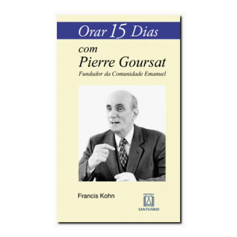 ORAR 15 DIAS COM PIERRE GOURSAT - FUNDADOR DA COMUNIDADE EMANUEL