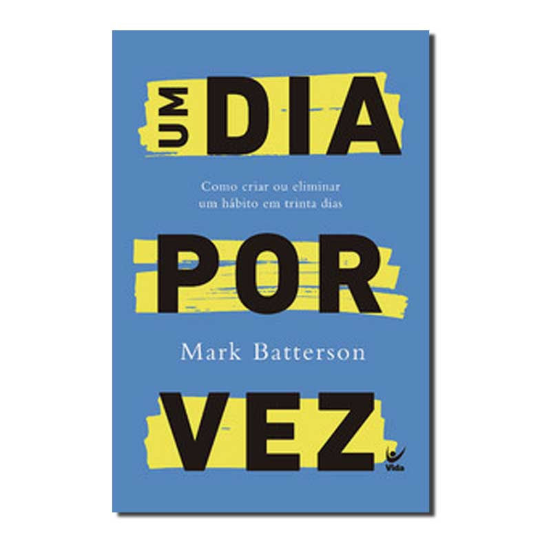 UM DIA POR VEZ: COMO CRIAR OU ELIMINAR UM HÁBITO EM TRINTA DIAS