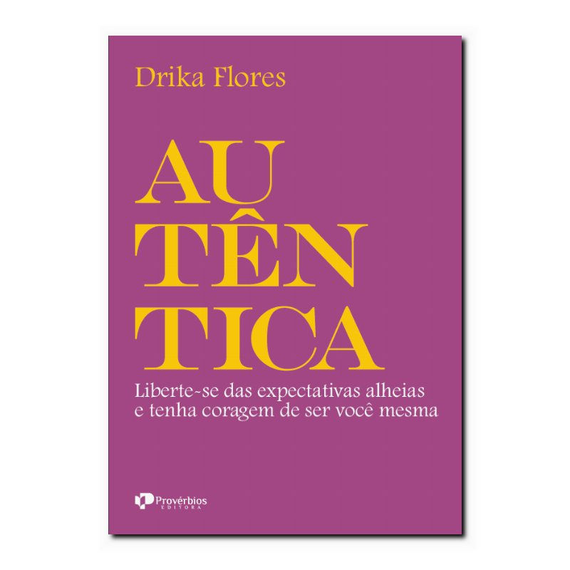 AUTÊNTICA: LIBERTE-SE DAS EXPECTATIVAS ALHEIAS E TENHA CORAGEM DE SER VOCÊ ME...