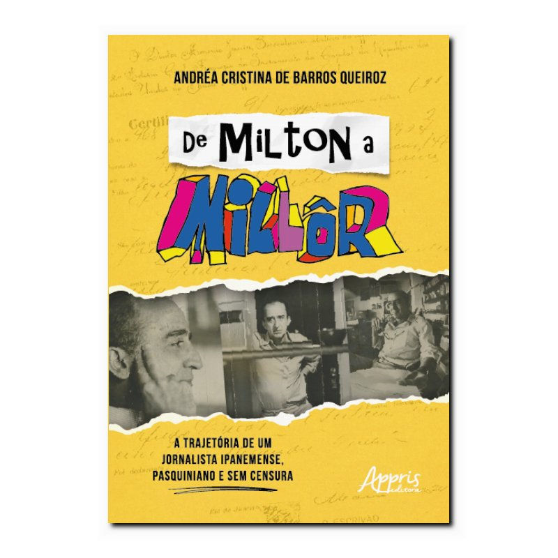 DE MILTON A MILLÔR: A TRAJETÓRIA DE UM JORNALISTA IPANEMENSE, PASQUINIANO E S...