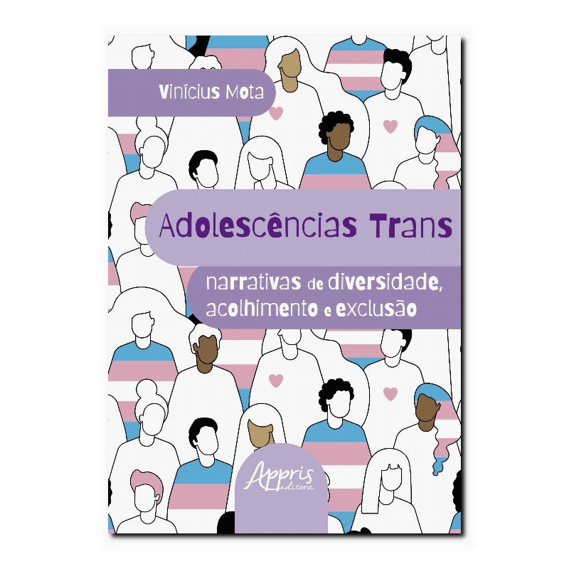 ADOLESCÊNCIAS TRANS: NARRATIVAS DE DIVERSIDADE, ACOLHIMENTO E EXCLUSÃO