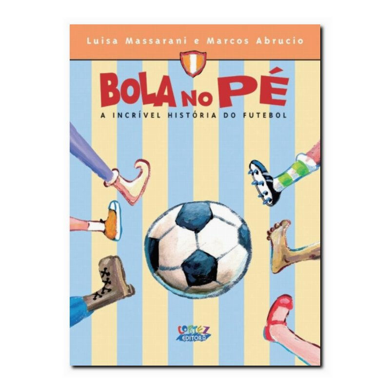 BOLA NO PÉ: A INCRÍVEL HISTÓRIA DO FUTEBOL