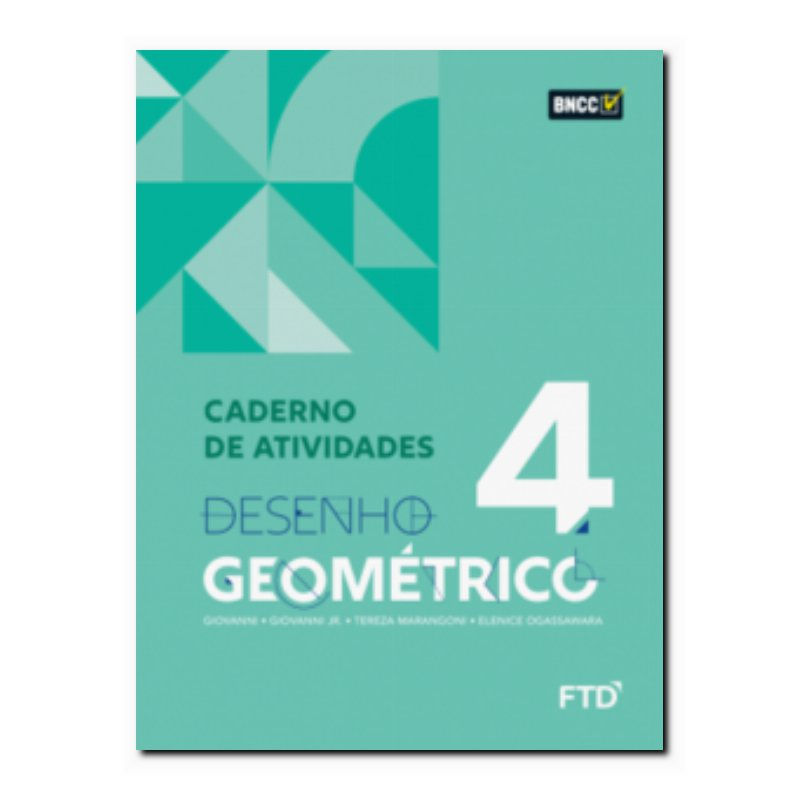 DESENHO GEOMÉTRICO - VOL. 4 - CADERNO DE ATIVIDADES