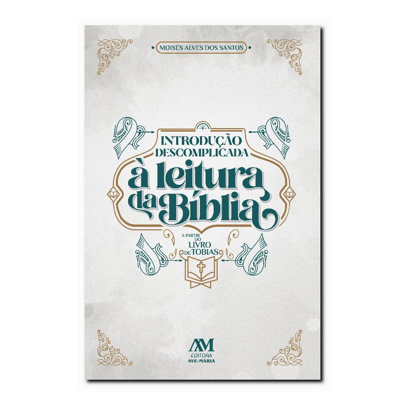 INTRODUÇÃO DESCOMPLICADA À LEITURA DA BÍBLIA - A PARTIR DO LIVRO DE TOBIAS