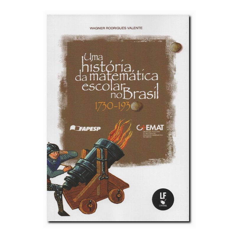UMA HISTÓRIA DA MATEMÁTICA ESCOLAR NO BRASIL: 1730 - 1930