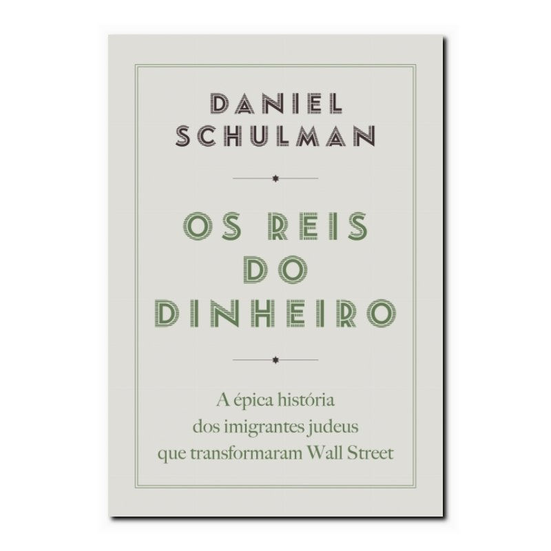 OS REIS DO DINHEIRO - A ÉPICA HISTÓRIA DOS IMIGRANTES JUDEUS QUE TRANSFORMARA...