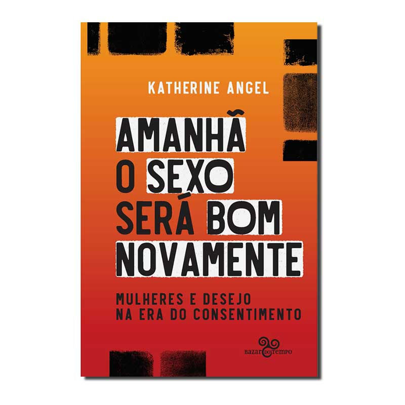 AMANHÃ O SEXO SERÁ BOM NOVAMENTE: MULHERES E DESEJO NA ERA DO CONSENTIMENTO