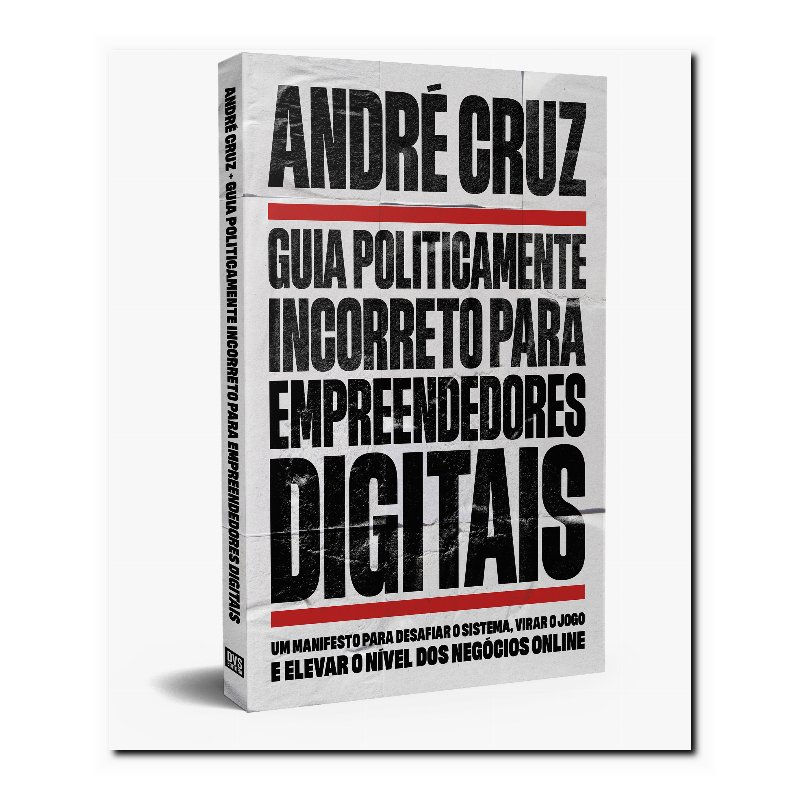 GUIA POLITICAMENTE INCORRETO PARA EMPREENDEDORES DIGITAIS: UM MANIFESTO PARA ...