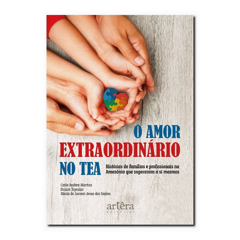 O AMOR EXTRAORDINÁRIO NO TEA: HISTÓRIAS DE FAMÍLIAS E PROFISSIONAIS NA AMAZÔN...