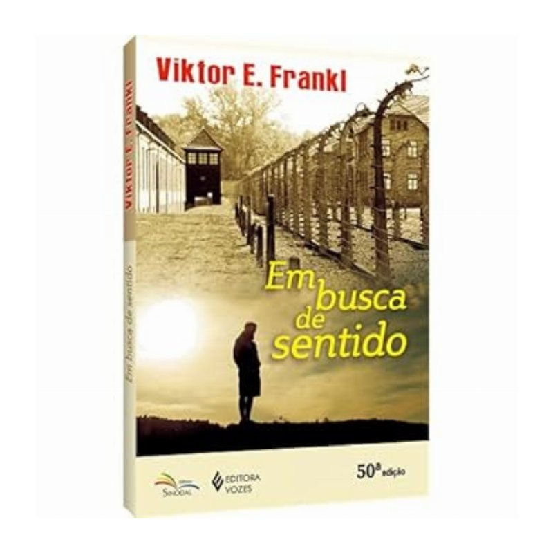 EM BUSCA DE SENTIDO - UM PSICÓLOGO NO CAMPO DE CONCENTRAÇÃO