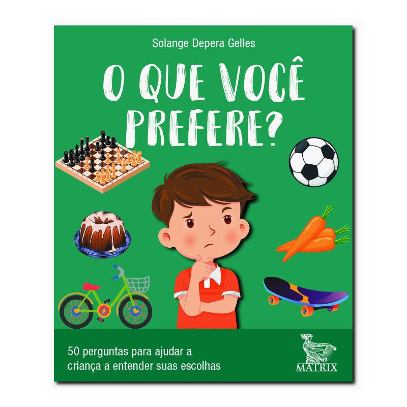 O QUE VOCÊ PREFERE?: 50 PERGUNTAS PARA AJUDAR A CRIANÇA A ENTENDER SUAS ESCOL...