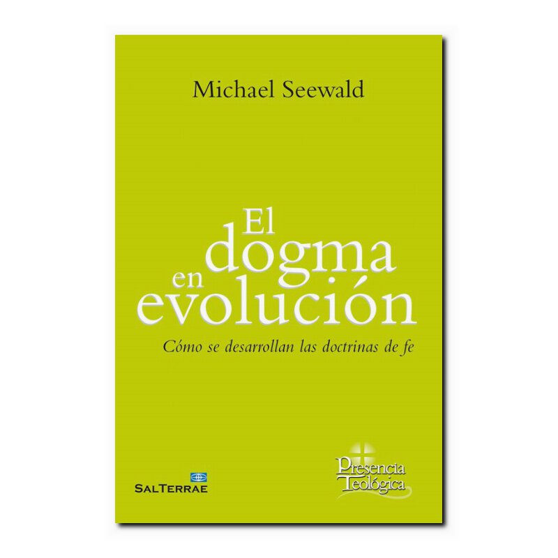 EL DOGMA EN EVOLUCIÓN - CÓMO SE DESARROLLAN LAS DOCTRINAS DE FE