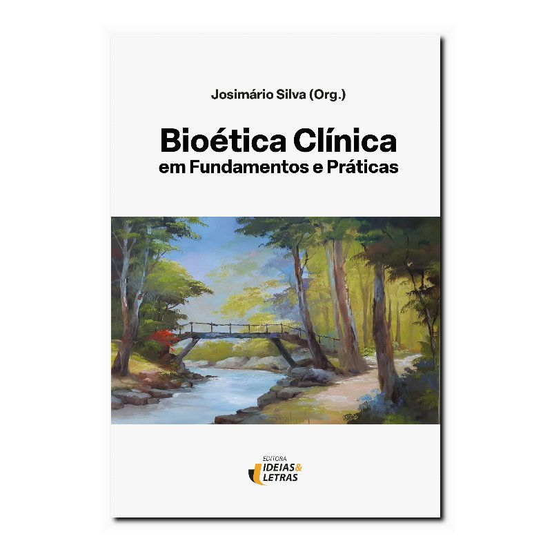 BIOÉTICA CLÍNICA EM FUNDAMENTOS E PRÁTICAS