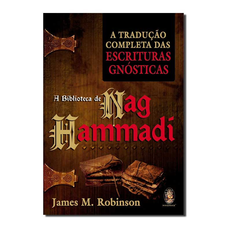 A BIBLIOTECA DE NAG HAMMADI: A TRADUÇÃO COMPLETA DAS ESCRITURAS GNÓSTICAS