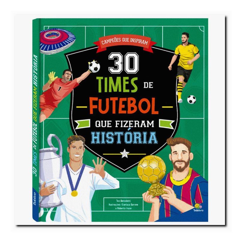 CAMPEÕES QUE INSPIRAM: 30 TIMES DE FUTEBOL QUE FIZERAM HISTÓRIA