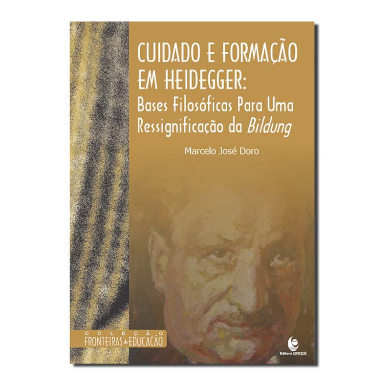 CUIDADO E FORMAÇÃO EM HEIDEGGER: BASES FILOSÓFICAS PARA UMA RESSIGNIFICAÇÃO D...