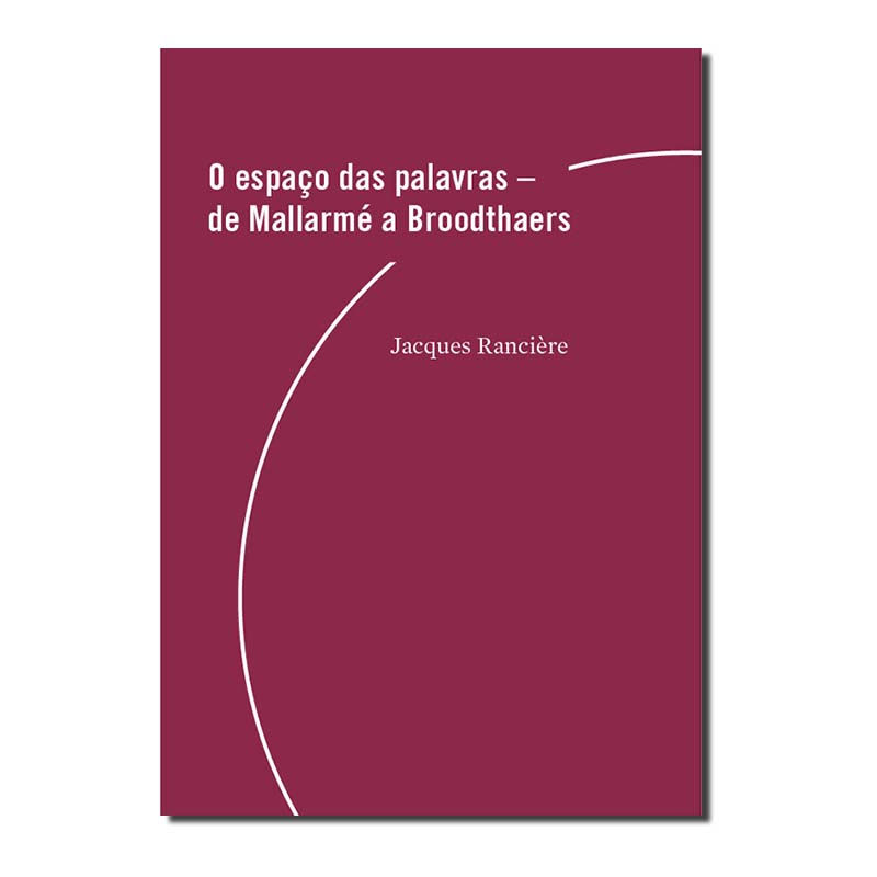 O ESPAÇO DAS PALAVRAS - DE MALLARMÉ A BROODTHAERS