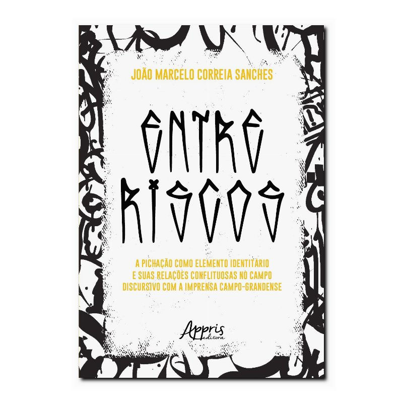 ENTRE RISCOS: A PICHAÇÃO COMO ELEMENTO IDENTITÁRIO E SUAS RELAÇÕES CONFLITUOS...