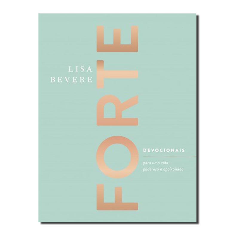 FORTE - DEVOCIONAIS PARA UMA VIDA PODEROSA E APAIXONADA