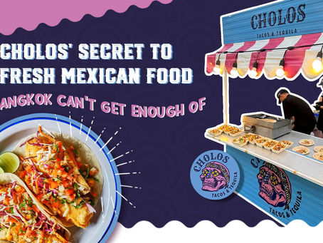 Cholos' Secret to Fresh Mexican Food Bangkok Can't Get Enough Of