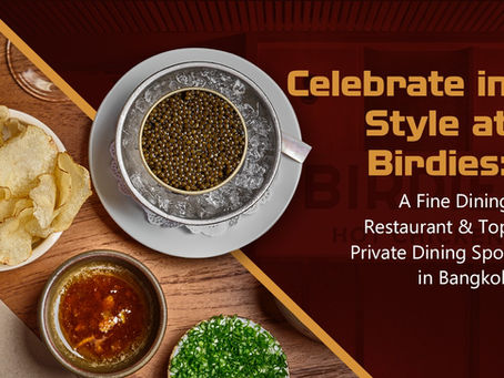 Celebrate in Style at Birdies: A Fine Dining Restaurant & Top Private Dining Spot in Bangkok