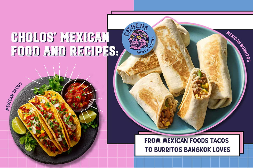 Cholos' Mexican Food and Recipes: From Mexican Foods Tacos to Burritos Bangkok Loves
