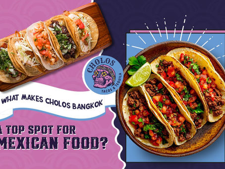 What Makes Cholos Bangkok a Top Spot for Mexican Food?