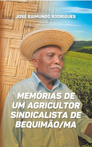 Memórias de um agricultor sindicalista de Bequimão/MA