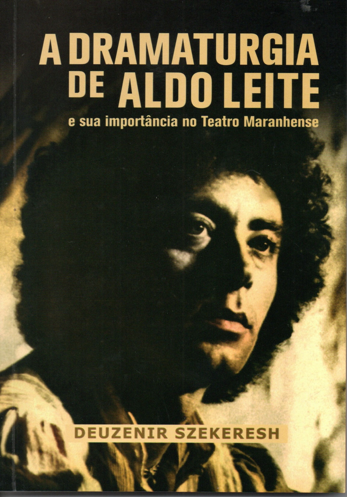 A DRAMATURGIA DE ALDO LEITE - Deuzenir Szekeresh