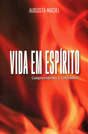 Vida em Espírito - Compreendendo o Consolador!