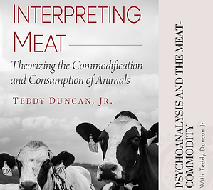 In this episode Claudia talks Teddy Duncan Jr. who departs from the Marxian consideration of the meat-commodity to think about how psychoanalysis, especially Lacanian psychoanalysis, might be useful in understanding human relations with meat. They discuss the interconnections of language, disavowal, symbolism, jouissance, and ‘the Real’ in this discussion. 