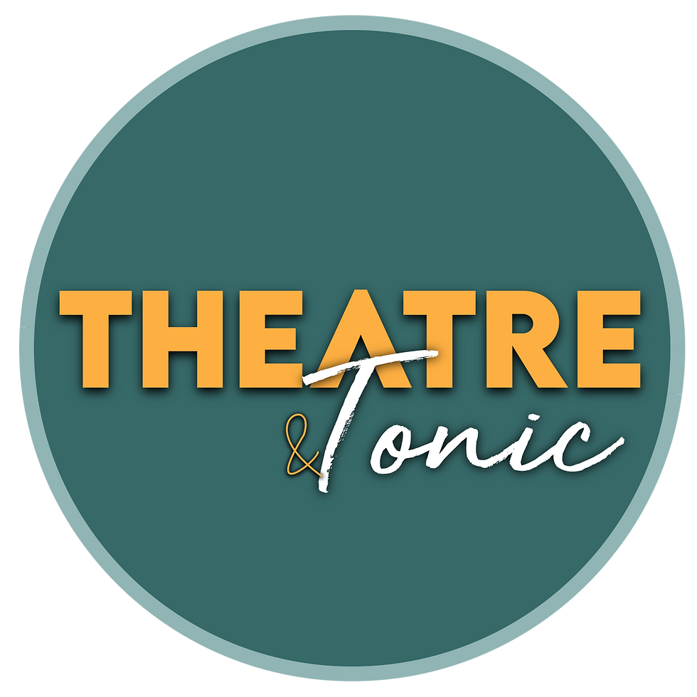 Theatre & Tonic