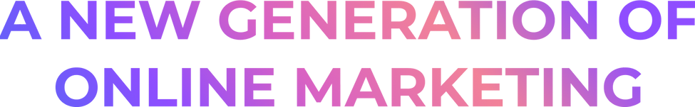 A NEW GENERATION OF
ONLINE MARKETING.png