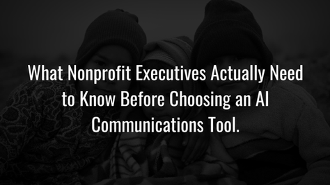What Nonprofit Executives Actually Need to Know Before Choosing an AI Communications Tool