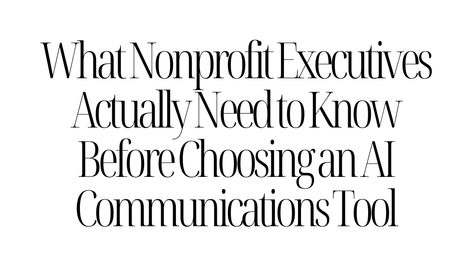 What Nonprofit Executives Actually Need to Know Before Choosing an AI Communications Tool