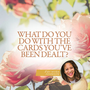 What Do You Do With the Cards You’ve Been Dealt?