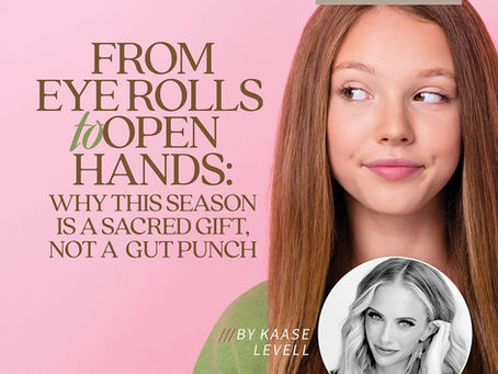 Motherhood and Girlhood - From Eye Rolls to Open Hands: Why This Season Is a Sacred Gift, Not a Gut Punch