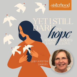 Yet I Still Dare To Hope: Abiding in God’s Faithful Love: Broken Wide Open—Yet Held By Hope