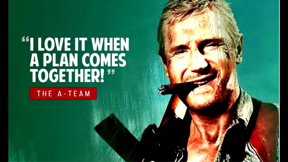 "i love it when a plan comes together." hannibal smith