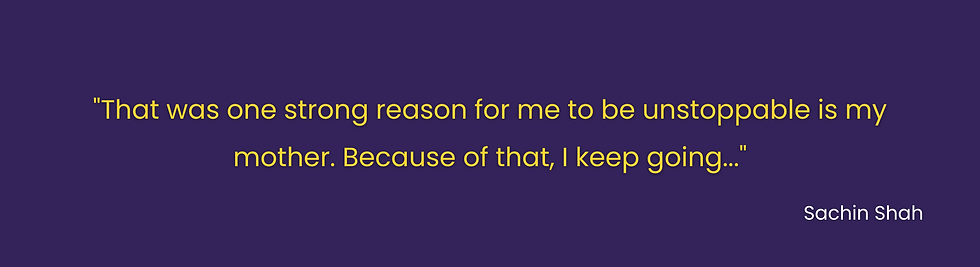 Yellow text on a dark blue background reads: "That was one strong reason for me to be unstoppable is my mother. Because of that, I keep going..." - Sachin Shah.