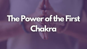 Rooted in Strength: The Power of the First Chakra
