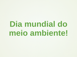 Dia mundial do meio ambiente!