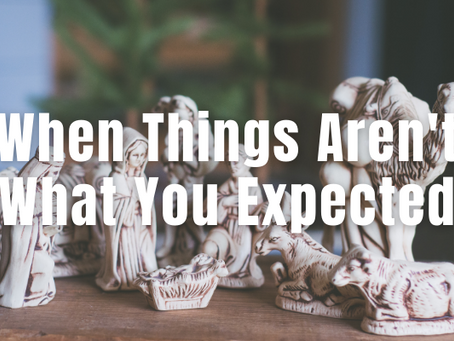 019 - When Things Aren't What You Expected