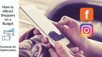Facebook Ad Optimization: How to Attract Shoppers on a Budget