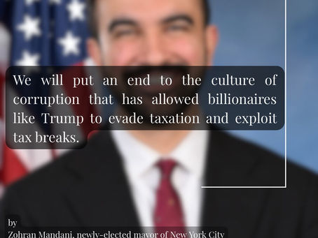 "We will put an end to the culture of corruption that has allowed billionaires like Trump to evade taxation and exploit tax breaks."By Zohran Mamdani, newly-elected mayor of New York City